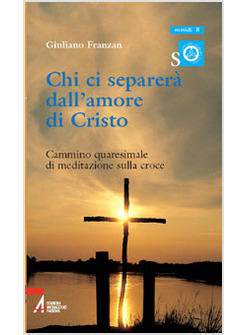 CHI CI SEPARERA' DALL'AMORE DI CRISTO CAMMINO QUARESIMALE DI MEDITAZIONE SULLA