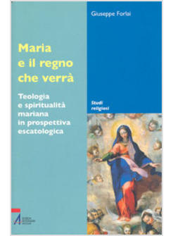 MARIA E IL REGNO CHE VERRA' TEOLOGIA E SPIRITUALITA' MARIANA IN PROSPETTIVA