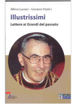 ILLUSTRISSIMI  LETTERE AI GRANDI DEL PASSATO