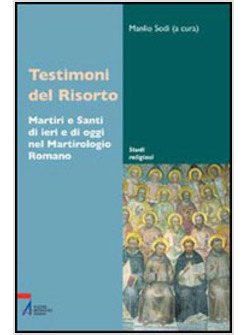 TESTIMONI DEL RISORTO MARTIRI E SANTI DI IERI E DI OGGI NEL MARTIRO