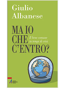 MA IO CHE C'ENTRO?IL BENE COMUNE IN TEMPI DI CRISI