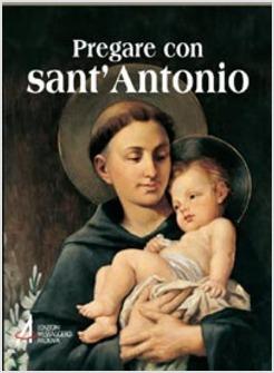 PREGARE CON SANT'ANTONIO IL SANTO CHE IL MONDO AMA