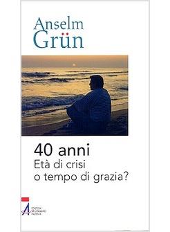 40 ANNI ETA' DI CRISI O TEMPO DI GRAZIA?