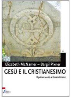 GESU' E IL CRISTIANESIMO. IL PRIMO SECOLO A GERUSALEMME