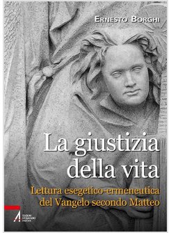 LA GIUSTIZIA DELLA VITA  LETTURA ESEGETICO-ERMENEUTICA VANGELO SECONDO MATTEO