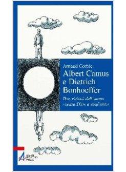 ALBERT CAMUS E DIETRICH BONHOEFFER DUE VISIONI DELL'UOMO SENZA DIO A CONFRONTO