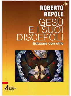 GESU' E I SUOI DISCEPOLI. EDUCARE CON STILE