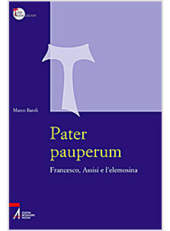 PATER PAUPERUM. FRANCESCO D'ASSISI E L'ELEMOSINA