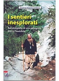 I SENTIERI INESPLORATI AUTOBOGRAFIA DI UNA PELLEGRINA DIETRO L'INVISIBILE