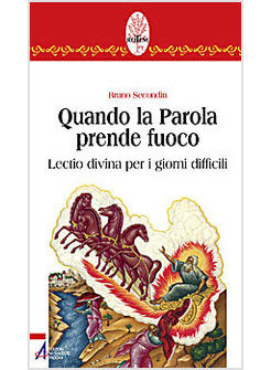QUANDO LA PAROLA PRENDE FUOCO. LECTIO DIVINA PER I GIORNI DIFFICILI