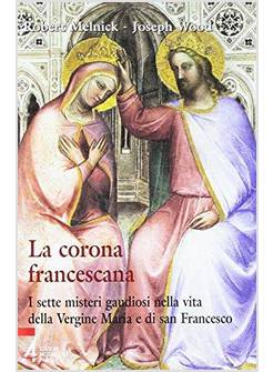 CORONA FRANCESCANA I SETTE MISTERI GAUDIOSI NELLA VITA DELLA VERGINE MARIA