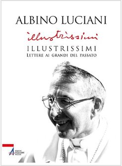 ILLUSTRISSIMI. LETTERE AI GRANDI DEL PASSATO