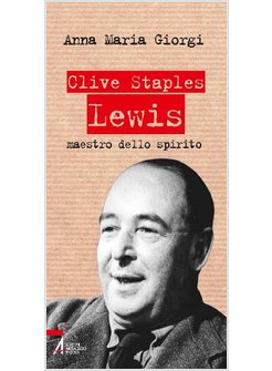 CLIVE STAPLES LEWIS. MAESTRO DELLO SPIRITO