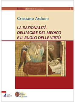 RAZIONALITA' DELL'AGIRE DEL MEDICO E IL RUOLO DELLE VIRTU'