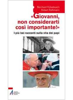 GIOVANNI NON CONSIDERARTI COSI' IMPORTANTE I PIU' BEI RACCONTI SULLA VITA DEI