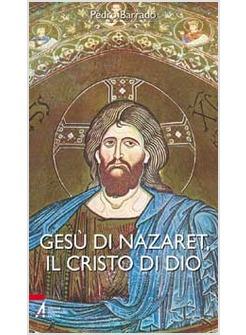 GESU' DI NAZARET IL CRISTO DI DIO