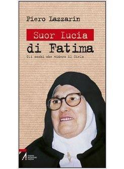 SUOR LUCIA DI FATIMA. GLI OCCHI CHE VIDERO IL CIELO