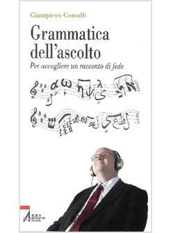 GRAMMATICA DELL'ASCOLTO. PER ACCOGLIERE UN RACCONTO DI FEDE