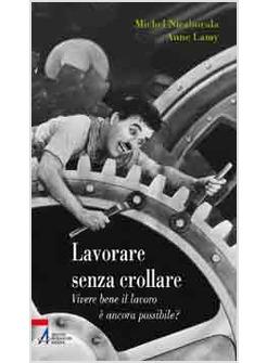 LAVORARE SENZA CROLLARE. VIVERE BENE E' ANCORA POSSIBILE? 