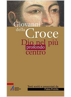 GIOVANNI DELLA CROCE DIO NEL PIU' PROFONDO CENTRO