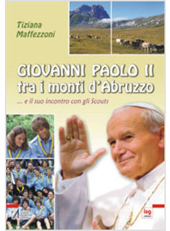 GIOVANNI PAOLO II TRA I MONTI D'ABRUZZO E IL SUO INCONTRO CON GLI SCOUTS