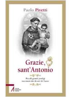 GRAZIE SANT'ANTONIO  PICCOLI GRANDI PRODIGI RACCONTATI DAI DEVOTI DEL SANTO