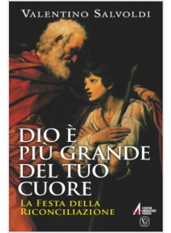 DIO E' PIU' GRANDE DEL TUO CUORE. LA FESTA DELLA RICONCILIAZIONE