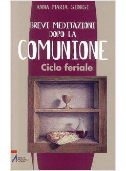BREVI MEDITAZIONI DOPO LA COMUNIONE. CICLO FERIALE
