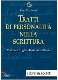 TRATTI DI PERSONALITA' NELLA SCRITTURA. MANUALE DI GRAFOLOGIA MORETTIANA