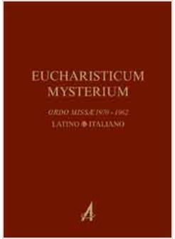 EUCHARISTICUM MYSTERIUM. ORDO MISSAE 1970-1962. TESTO ITALIANO E LATINO