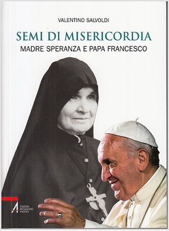 SEMI DI MISERICORDIA. MADRE SPERANZA E PAPA FRANCESCO