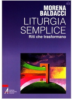 LITURGIA SEMPLICE RITI CHE TRASFORMANO