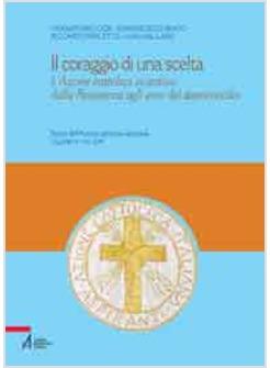 CORAGGIO DI UNA SCELTA L'AZIONE CATTOLICA VICENTINA DELLA RESISTENZA AGLI ANNI