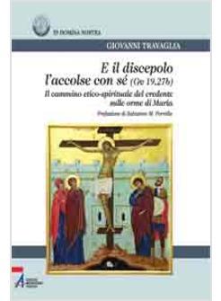 E IL DISCEPOLO L'ACCOLSE CON SE' (GV. 19, 27B) 