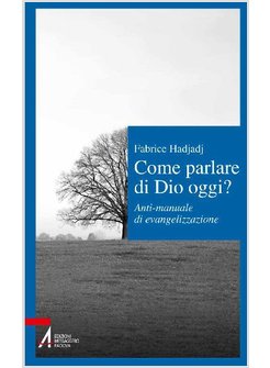 COME PARLARE DI DIO OGGI? ANTI-MANUALE DI EVANGELIZZAZIONE