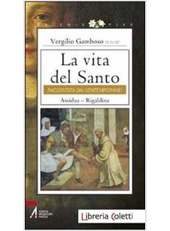 LA VITA DEL SANTO RACCONTATA DAI CONTEMPORANEI. ASSIDUA. RIGALDINA