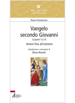 VANGELO SECONDO GIOVANNI. CAPITOLI 12-21. AMORE FINO ALL'ESTREMO