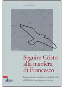 SEGUIRE CRISTO ALLA MANIERA DI FRANCESCO