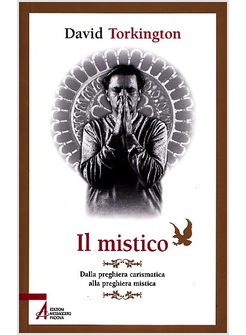 IL MISTICO. DALLA PREGHIERA CARISMATICA ALLA PREGHIERA MISTICA