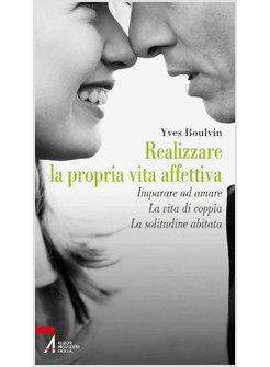 REALIZZARE LA PROPRIA VITA AFFETTIVA. IMPARARE AD AMARE. LA VITA DI COPPIA