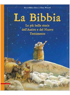 LA BIBBIA. LE PIU' BELLE STORIE DELL'ANTICO E DEL NUOVO TESTAMENTO