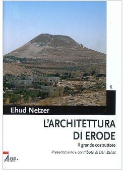 L'ARCHITETTURA DI ERODE. IL GRANDE COSTRUTTORE