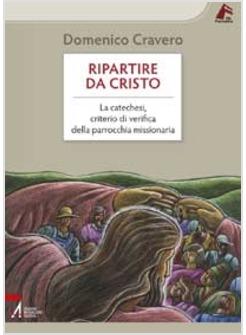 RIPARTIRE DA CRISTO. LA CATECHESI, CRITERIO DI VERIFICA DALLA PARROCCHIA