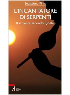 L'INCANTATORE DI SERPENTI. IL SAPIENTE SECONDO QOELET