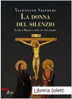 DONNA DEL SILENZIO. LODI A MARIA E ARTE IN SUO ONORE