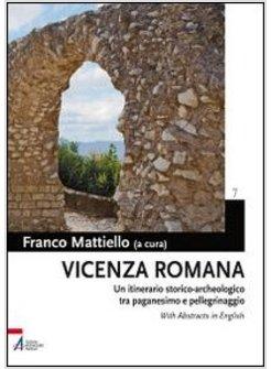 VICENZA ROMANA. ITINERARIO STORICO-ARCHEOLOGICO TRA PAGANESIMO E PELLEGRINAGGIO