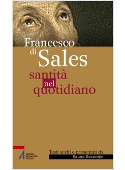 FRANCESCO DI SALES. SANTITA' NEL QUOTIDIANO