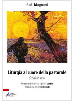 LITURGIA AL CUORE DELLA PASTORALE. SCRITTI LITURGICI