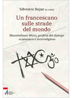 UN FRANCESCANO SULLE STRADE DEL MONDO. MASSIMILIANO MIZZI, PROFETA DEL DIALOGO