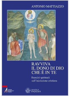 RAVVIVA IL DONO DI DIO CHE E' IN TE. ESERCIZI SPIRITUALI SULL'INIZIAZIONE